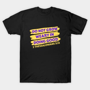 Do Not Grow Weary in Doing Good | Christian Saying T-Shirt